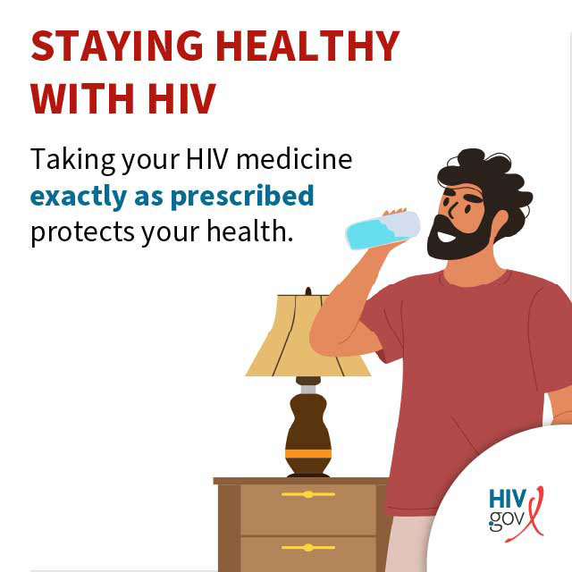 Taking your HIV medicine exactly as prescribed protects your health.