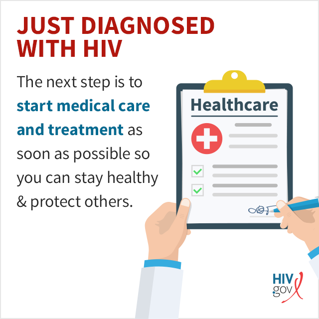 If you were just diagnosed with HIV, the first step is to start medical care and treatment.