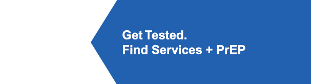 Get Tested. Find Services + PrEP