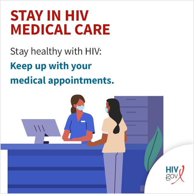 Stay healthy with HIV: Keep up with your medical appointments.